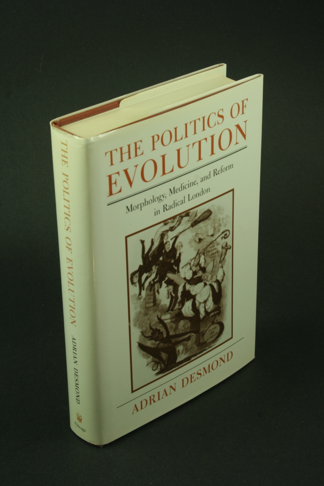 The politics of evolution: morphology, medicine, and reform in radical London. - Desmond, Adrian J., 1947-