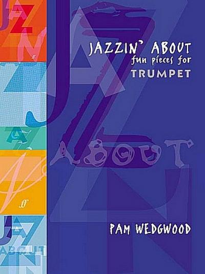 Jazzin' About (Trumpet) : Fun Pieces for Trumpet - Wedgwood, Pam