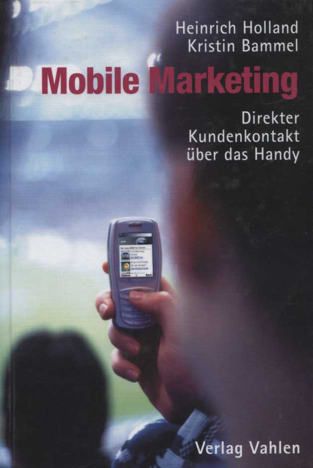 Mobile-Marketing : direkter Kundenkontakt über das Handy. von Heinrich Holland und Kristin Bammel - Holland, Heinrich und Kristin Bammel