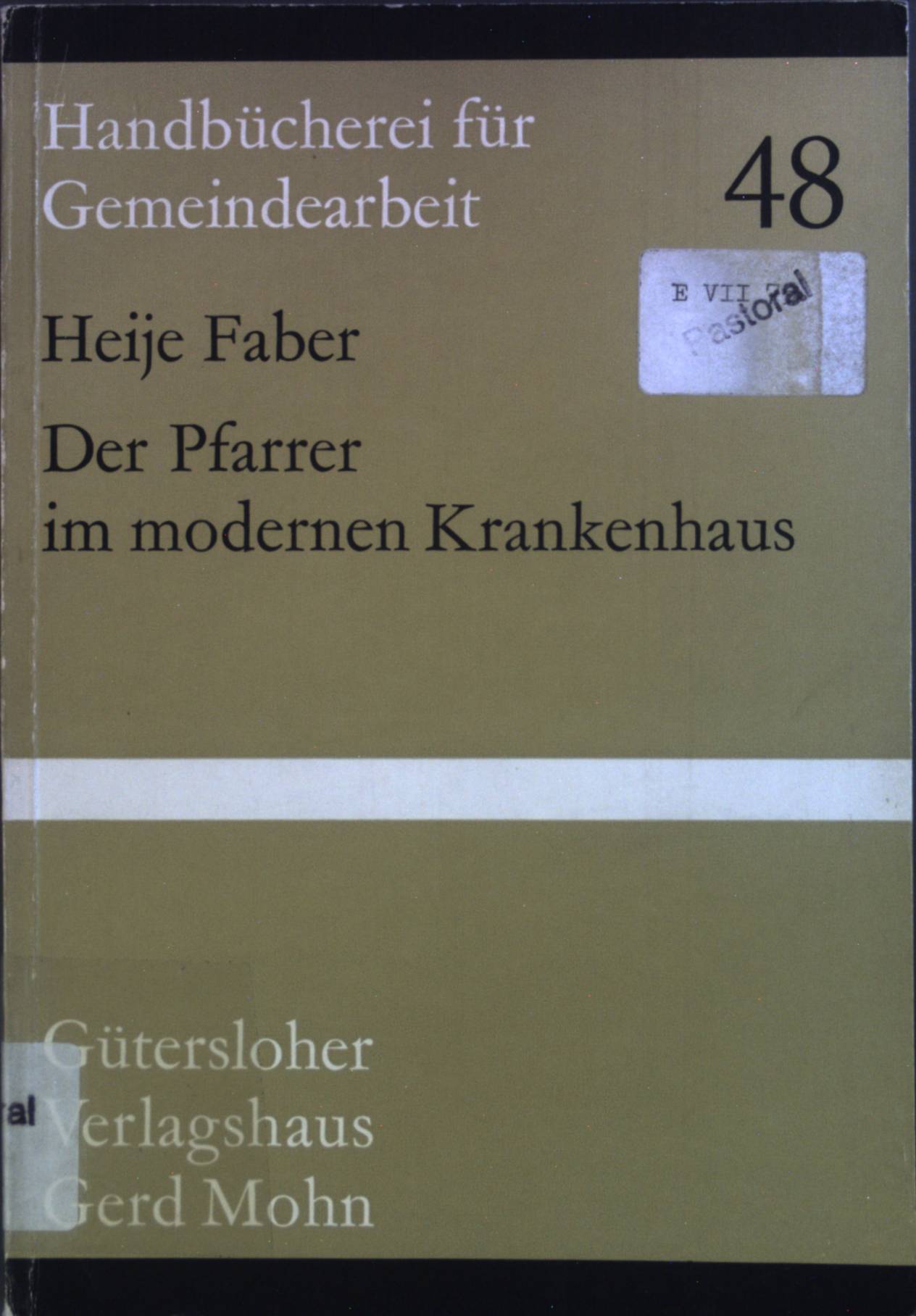 Der Pfarrer im modernen Krankenhaus. Handbücherei für Gemeindearbeit ; H. 48 - faber, Heije