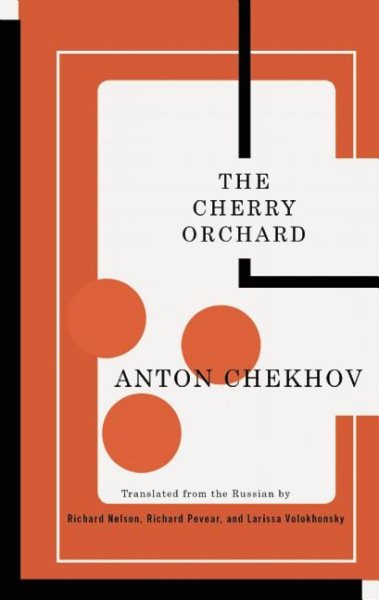 Cherry Orchard : A Comedy in Four Acts - Chekhov, Anton Pavlovich; Nelson, Richard (TRN); Pevear, Richard (TRN); Volokhonsky, Larissa (TRN)
