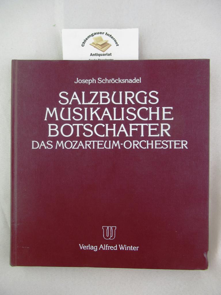 Salzburgs musikalische Botschafter : Das Mozarteum-Orchester. Mit einem Nachwort von Herbert Moritz. - Schröcksnadel, Joseph