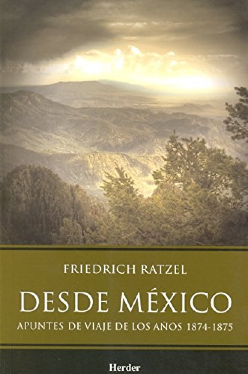 Desde México Apuntes de viaje de los años 1874-1875 - Ratzel, Friedrich