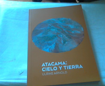 ATACAMA - CIELO Y TIERRA ( Katalog Ulrike Arnold im '' Museo de Arte .Universidad de Chile '' - Arnold, Ulrike