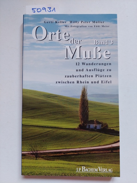 Orte der Muße Band 3 / 12 Wanderungen und Ausflüge zu zauberhaften Plätzen zwischen Rhein und Eifel Gerti Keller ; Willy Peter Müller. Mit Fotogr. von Eddi Meier