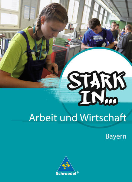 Stark in . Arbeit und Wirtschaft - Ausgabe 2013 für Bayern / Schülerband - Eichhorn, Frank (Hrsg.)