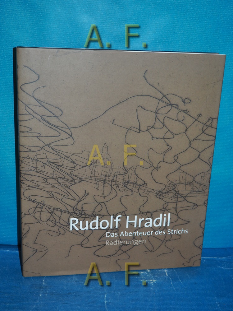 Das Abenteuer des Strichs : Radierungen. / MIT WIDMUNG von Rudolf Hradil. - Hradil, Rudolf