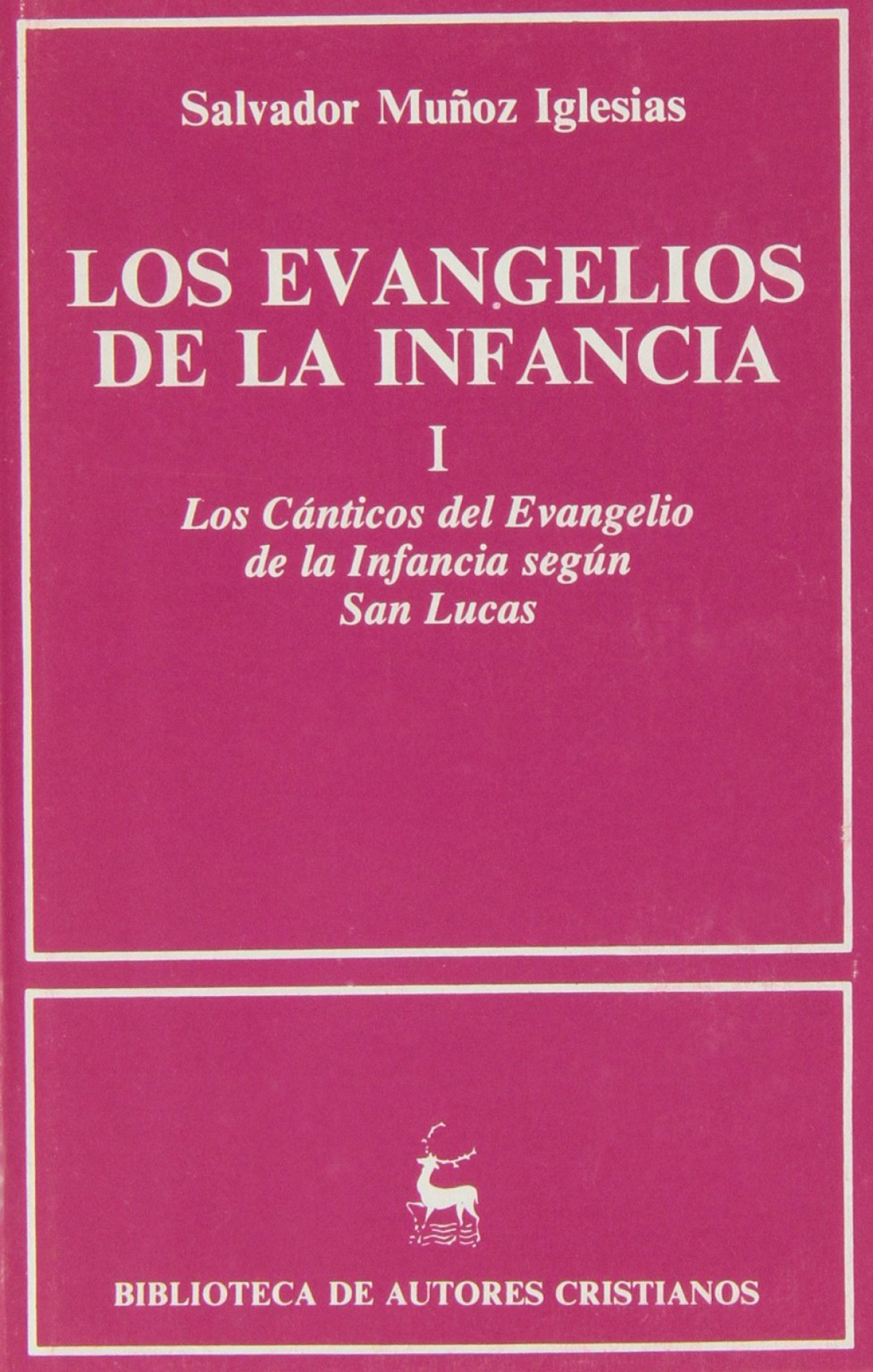 Los Evangelios de la infancia.I: Los cánticos del Evangelio de la infancia según San Lucas - Muñoz Iglesias, Salvador