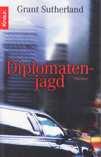 Diplomatenjagd : Thriller. - Sutherland, Grant