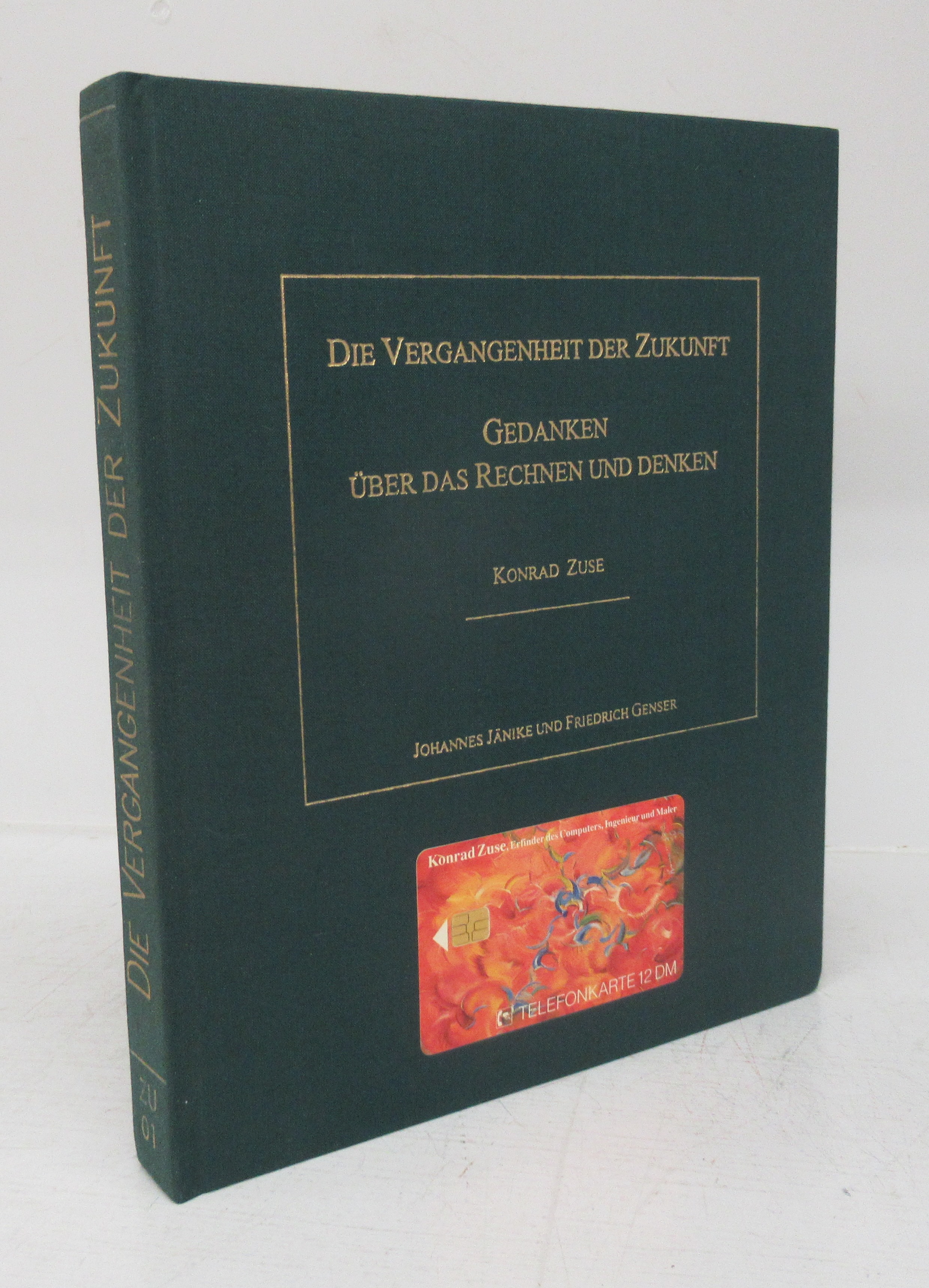 Die Vergangenheit der Zukunft : Gedanken Über Dan Rechnen und Denken: Konrad Zuse JÄNIKE, Johannes; GENSER, Friedrich [Fine] [Hardcover]