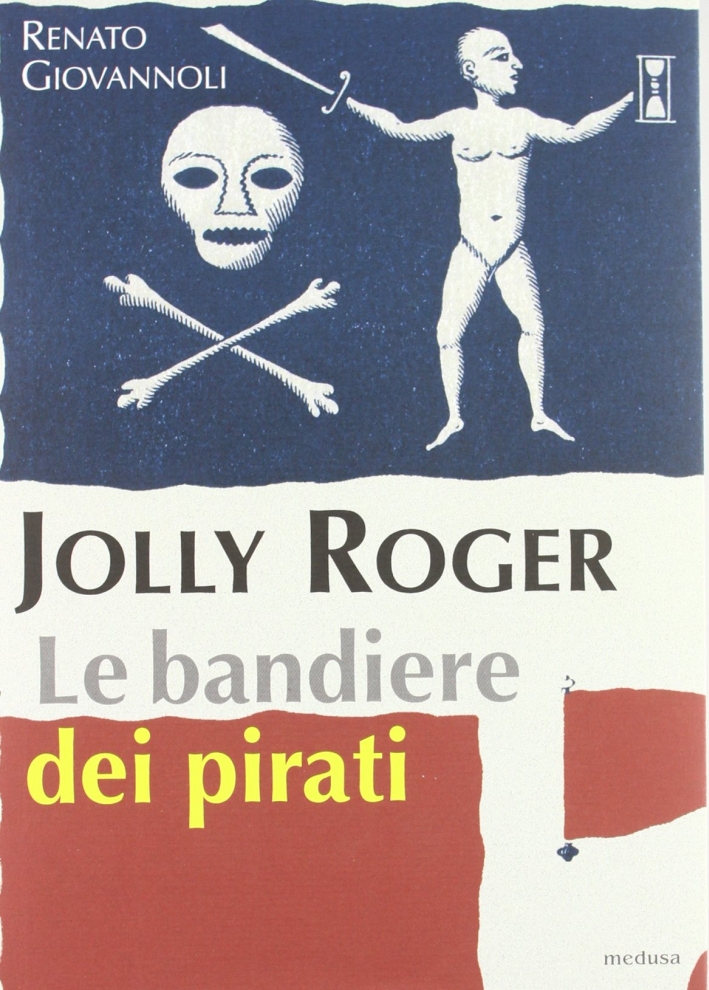 Jolly Roger. Le bandiere dei pirati - Giovannoli Renato