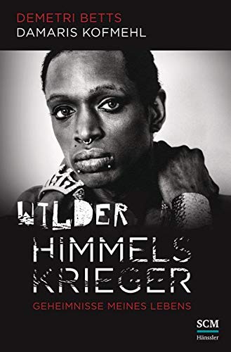 Wilder Himmelskrieger : Geheimnisse meines Lebens. Demetri Betts ; Damaris Kofmehl - Betts, Demetri und Damaris Kofmehl