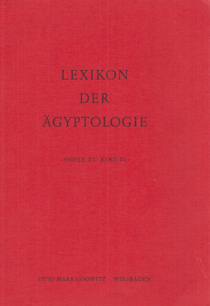 Index zu Band III. Lexikon der Ägyptologie. Hrsg. v. Wolfgang Helck u. Wolfhart Westendorf. - Gutgesell, Manfred