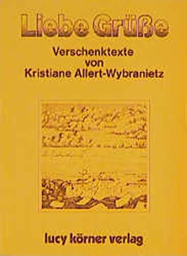 Liebe Grüsse: Verschenktexte - Allert-Wybranietz, Kristiane, Swami P Joshua und Swami Pritam