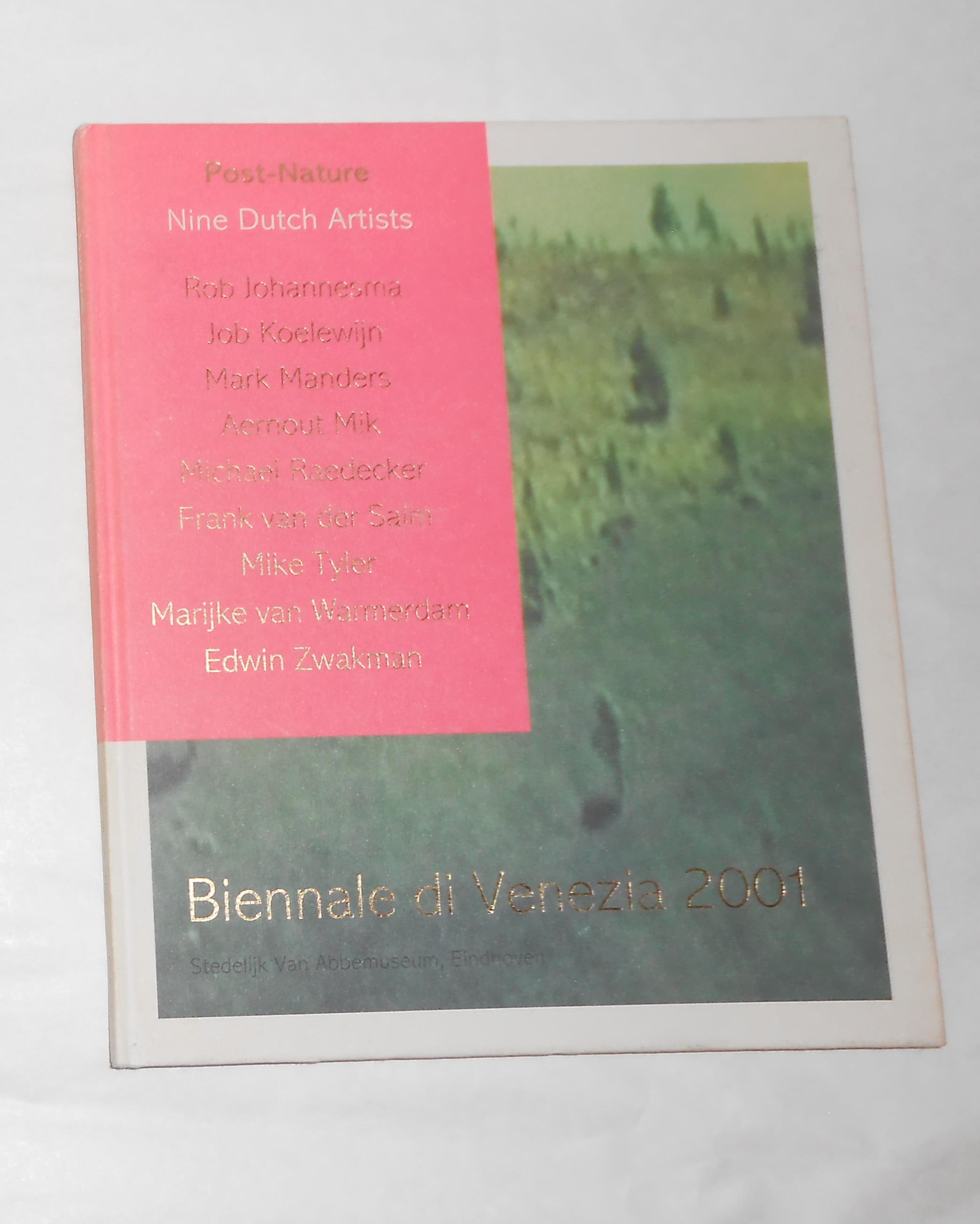 Post-Nature - Nine Dutch Artists (Biennale di Venezia 2001) - BLOEMHEUVEL, Marente and Jaap Guldemond (curate) Rob Johannesma, Job Koelewijn, Mark Manders, Aernout Mik, Michael Raedecker, Frank Van Der Salm, Mike Tyler, Marijke Van Warmerdam, Edwin Zwakman. (artists shown)