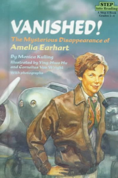 Vanished : The Mysterious Disappearance of Amelia Earhart - Kulling, Monica; Hu, Ying-Hwa (ILT); Van Wright, Cornelius (ILT)