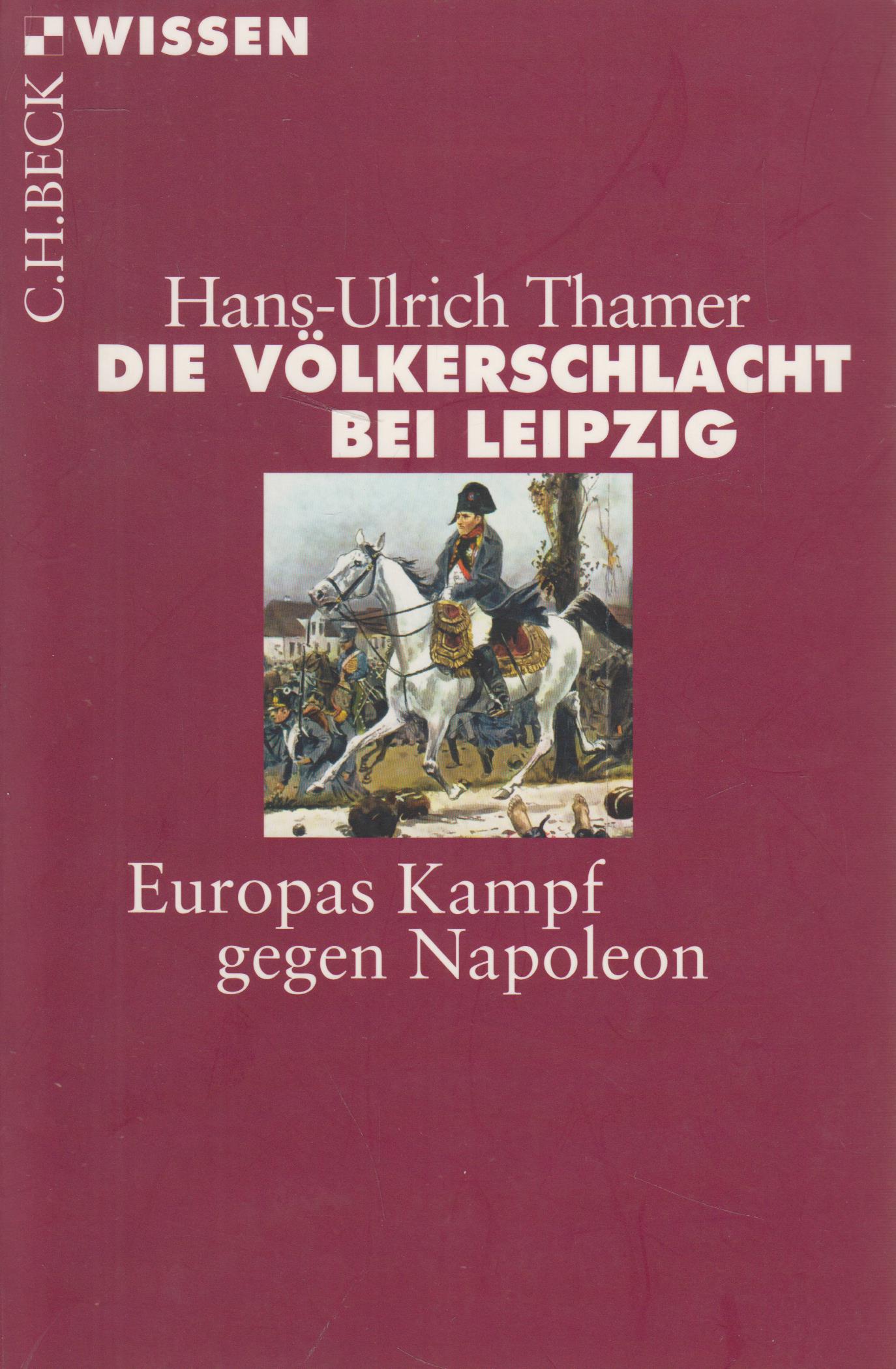 Die Völkerschlacht bei Leipzig Europas Kampf gegen Napoleon - Thamer, Hans-Ulrich