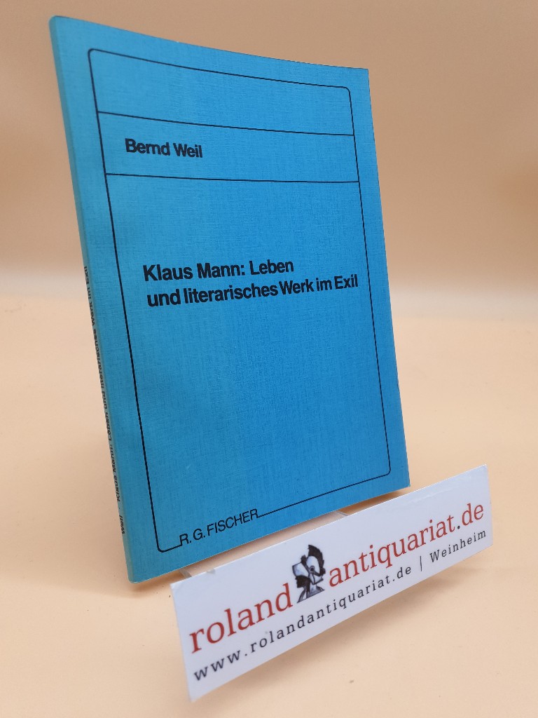 Klaus Mann: Leben und literarisches Werk im Exil - Weil, Bernd