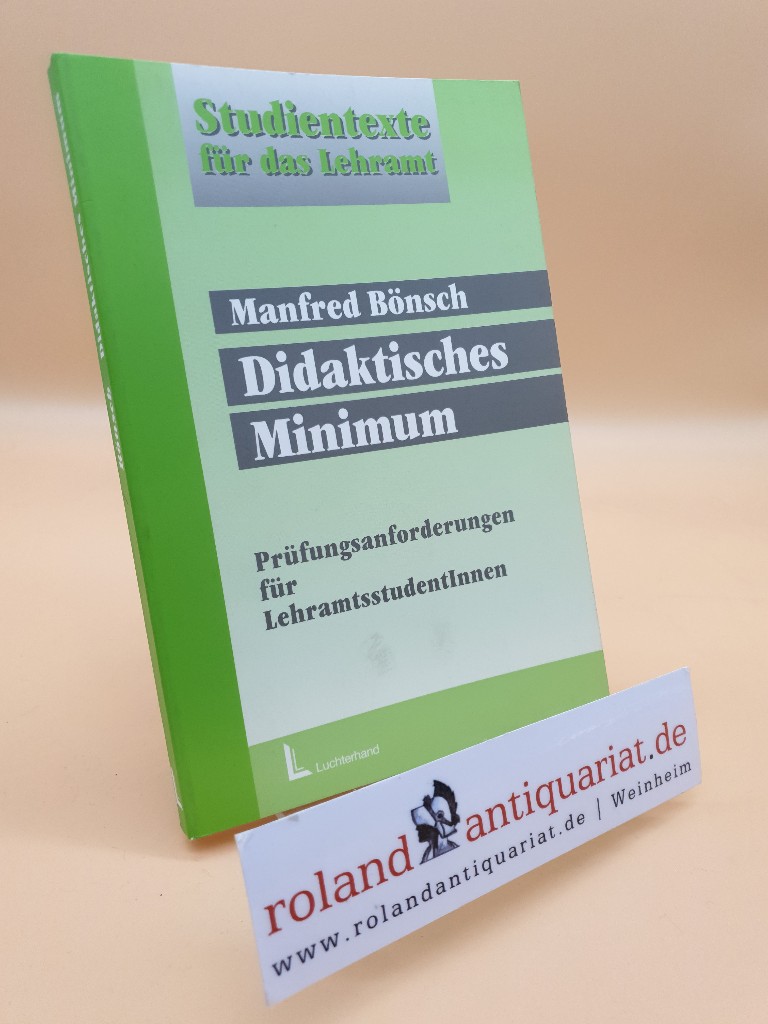 Didaktisches Minimum : Prüfungsanforderungen für LehramtsstudentInnen / Manfred Bönsch / Studientexte für das Lehramt - Bönsch, Manfred