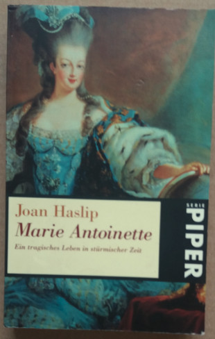 Marie Antoinette. Ein tragisches Leben in stürmischer Zeit. - Haslip, Joan