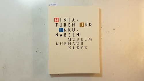 Miniaturen und Inkunabeln : (anläßlich der Ausstellung (.) 13. Dezember 1998 bis 21. März 1999 Museum Kurhaus Kleve) - Lemmens, Gerard ; Werd, Guido de