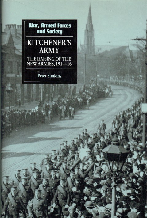 KITCHENER'S ARMY : THE RAISING OF THE NEW ARMIES, 1914-16 - Simkins, Peter.