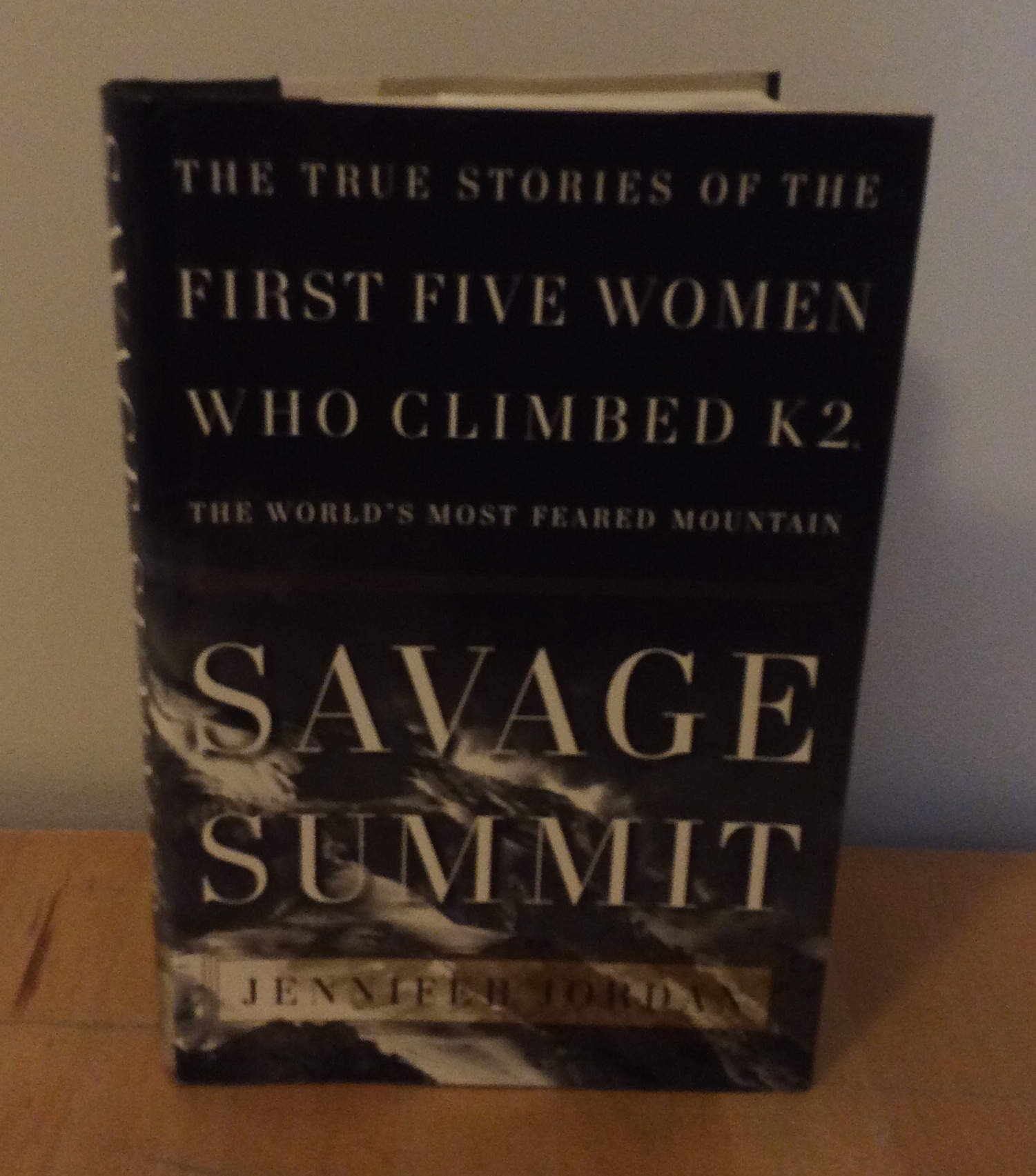 Savage Summit : The True Stories of the First Five Women Who Climbed K2, the World's Most Feared Mountain - Jordan, Jennifer