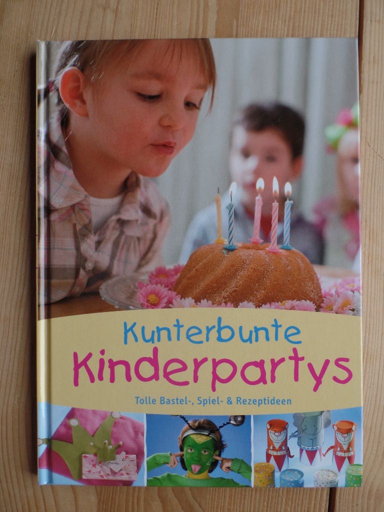 Kunterbunte Kinderpartys - Tolle Bastel-, Spiel- &amp; Rezeptideen von Göhr ...