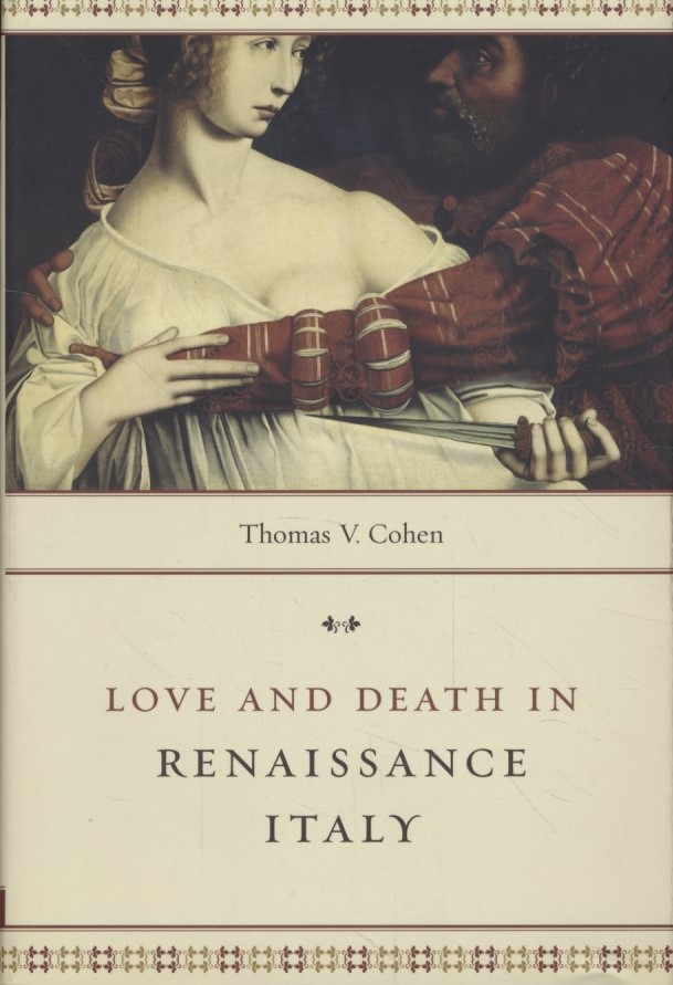 Love and Death in Renaissance Italy. - Cohen, Thomas V.