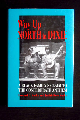 Way Up North in Dixie. A Black Familys Claim to the Confederate National Anthem. - Sacks, Howard L. and Judith Rose Sacks