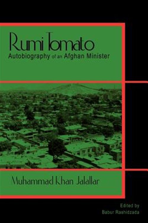 Rumi Tomato : Autobiography of an Afghan Minister - Rashidzada, Babur; Jalallar, Muhammad Khan