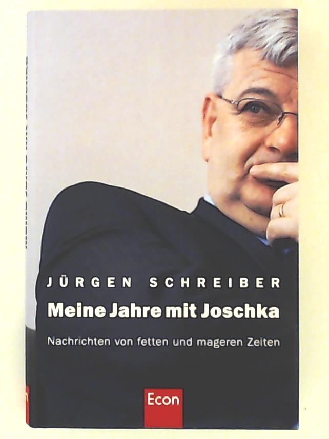 Meine Jahre mit Joschka: Nachrichten von fetten und mageren Zeiten - Schreiber, Jürgen
