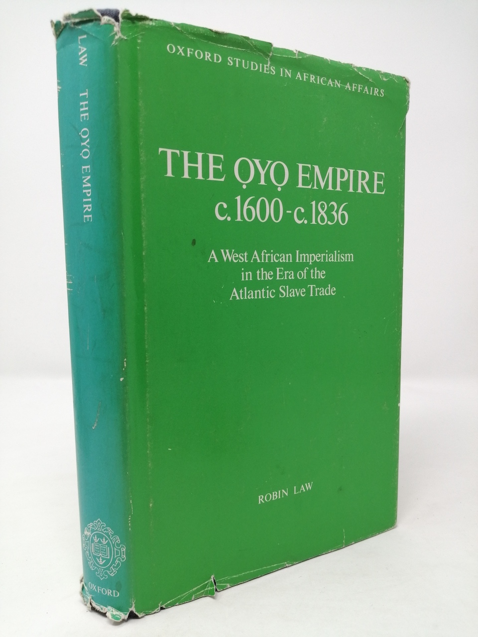 The Oyo Empire, c.1600 - c.1836: A West African Imperialism in the Era of the Atlantic Slave Trade. - Robin Law.