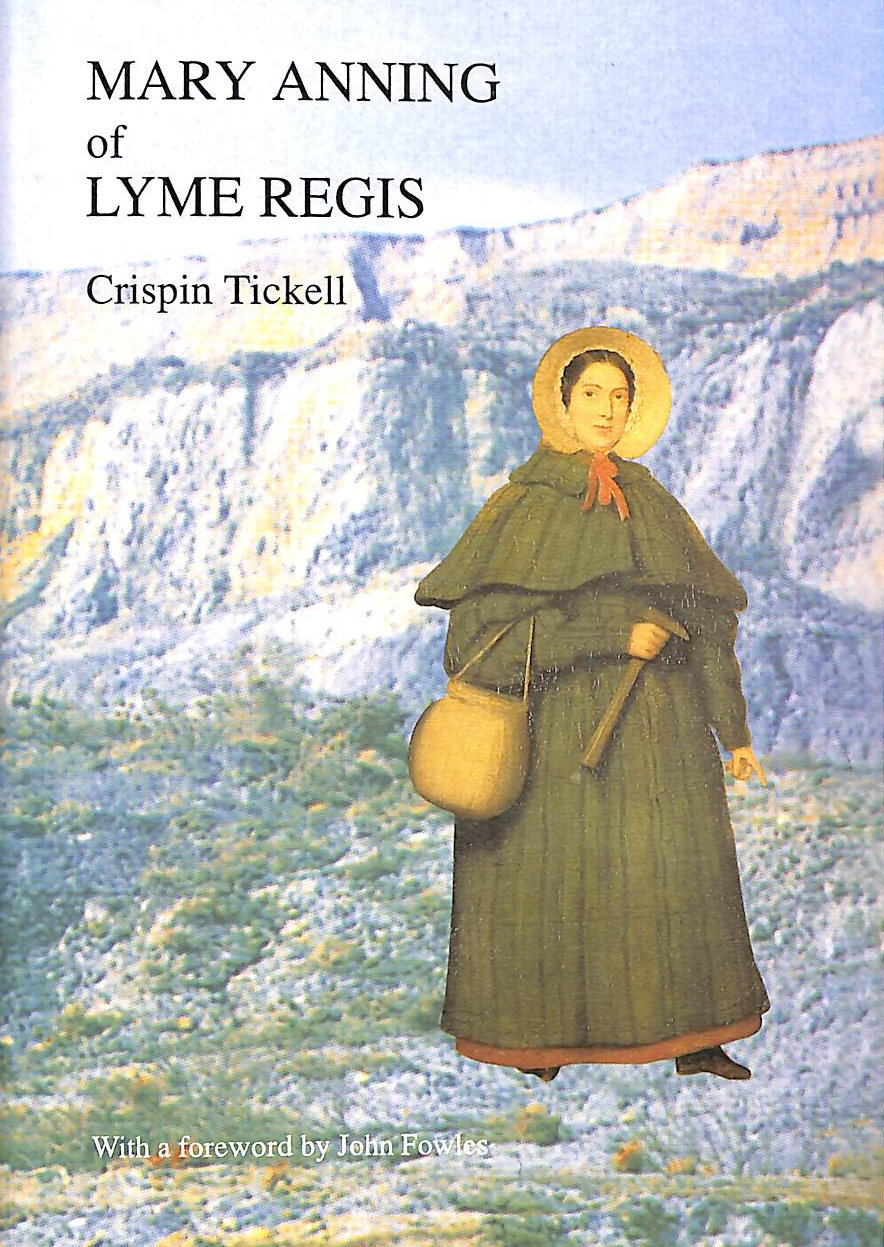 Mary Anning Of Lyme Regis - Crispin Tickell; John Fowles [Foreword]