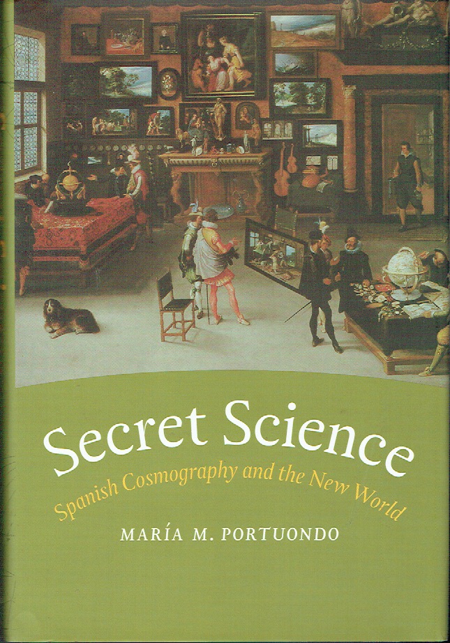 Secret Science: Spanish Cosmography and the New World - Portuondo, Maria M.