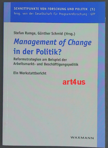 Management of change in der Politik? : Reformstrategien am Beispiel der Arbeitsmarkt- und Beschäftigungspolitik ; Ein Werkstattbericht ; Schnittpunkte von Forschung und Politik ; Band 5 - Ramge, Stefan und Günther Schmid