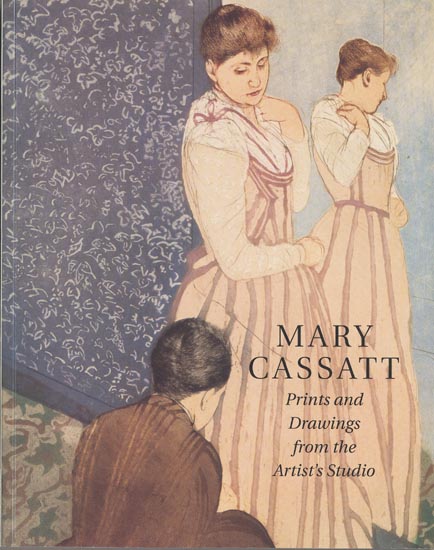 Mary Cassatt: Prints and Drawings from the Artist's Studio - Adelson, Warren; Cantor, Jay E.; Pinsky, Susan; Rosen, Marc; Shapiro, Barbara Stern