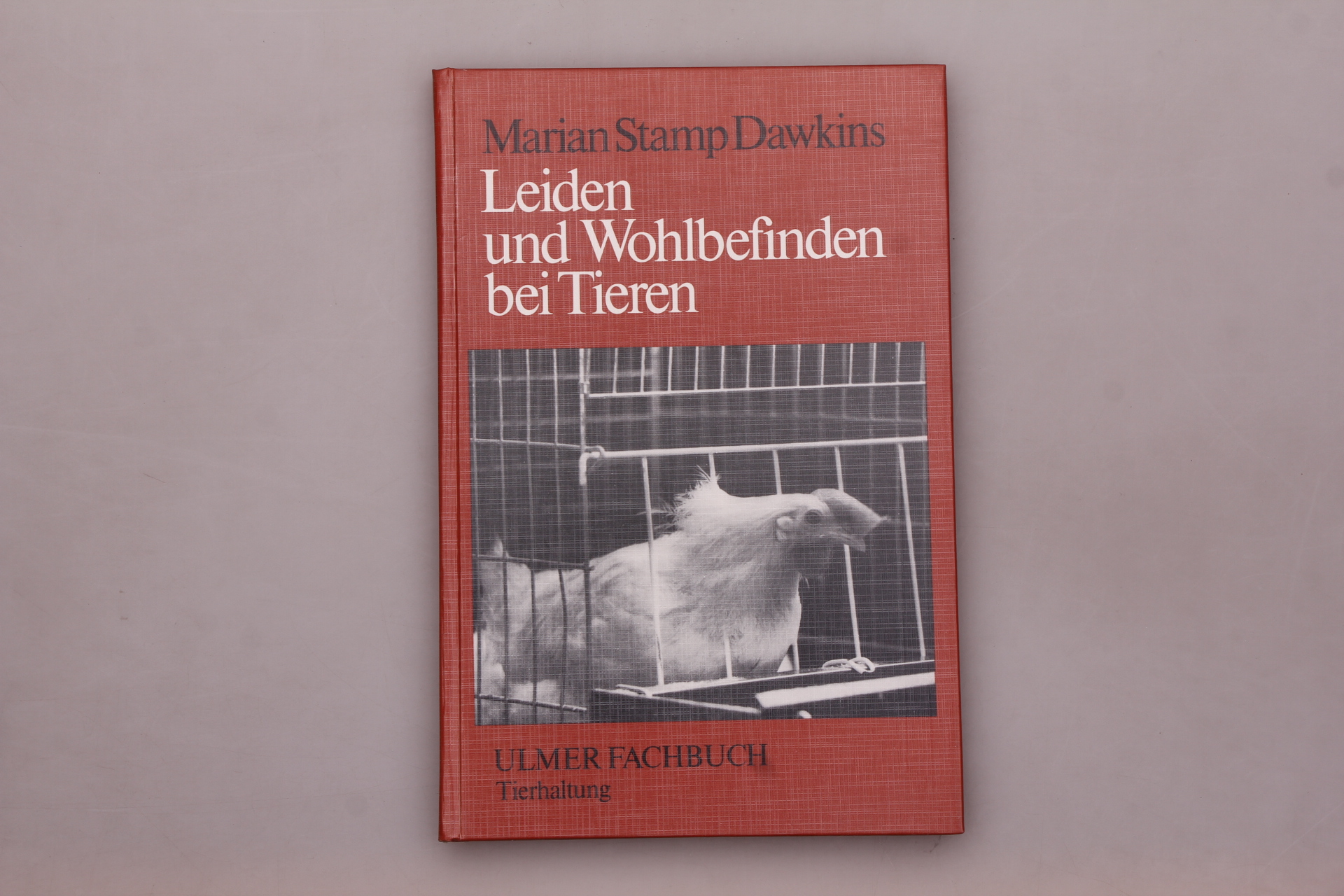 LEIDEN UND WOHLBEFINDEN BEI TIEREN. Ein Beitrag zu Fragen der Tierhaltung und des Tierschutzes. - Dawkins, Marian Stamp