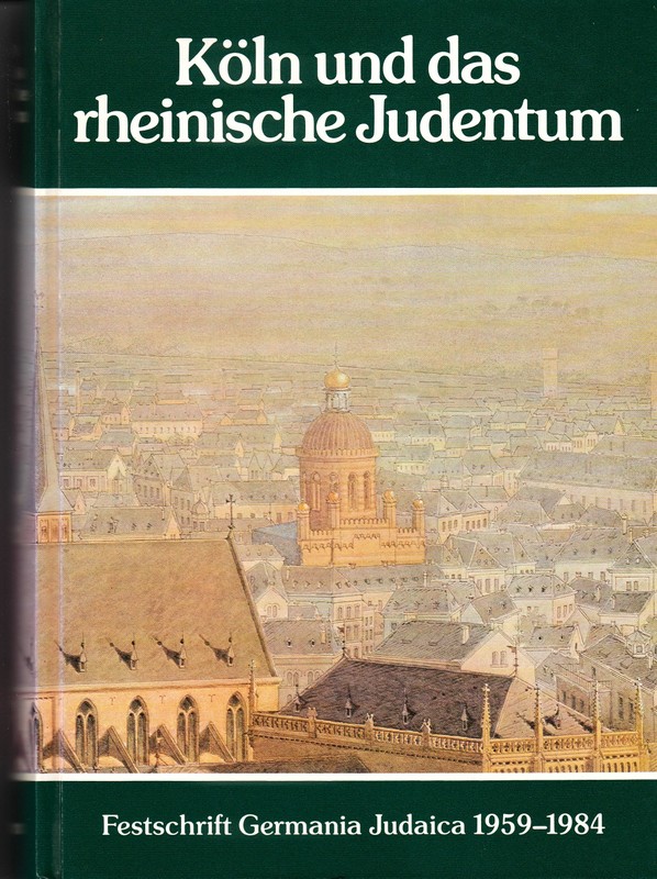 Köln und das rheinische Judentum. Festschrift Germania Judaica 1959 - 1984. - Bohnke-Kollwitz, Jutta (Herausgeber)