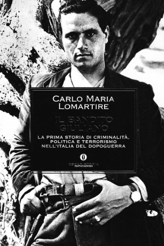 Il bandito Giuliano : la prima storia di criminalitÃƒÂ, politica e terrorismo nell'Italia del dopoguerra - Lomartire Carlo Maria
