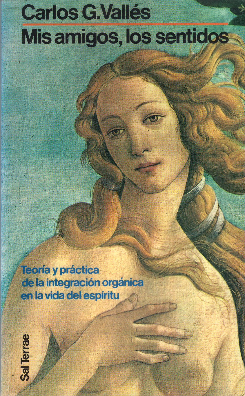 Mis Amigos, Los Sentidos. Teoría Y Práctica De La Integración Orgánica En La Vida Del Espiritú (Spanish Edition) - Carlos G. Vallés