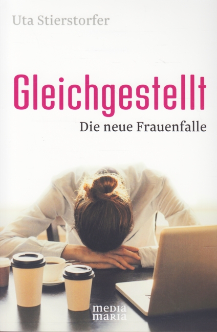 Gleichgestellt - Die neue Frauenfalle. - Stierstorfer, Uta