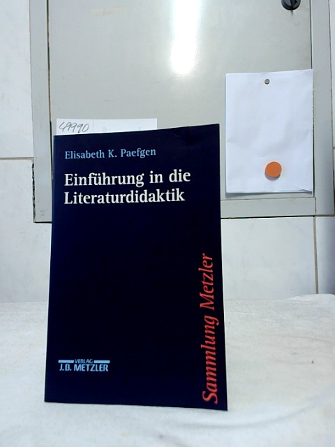 Einführung in die Literaturdidaktik. Elisabeth K. Paefgen / Sammlung Metzler ; Band 317. - Paefgen, Elisabeth Katharina