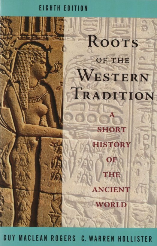Roots of the Western Tradition. A Short History of the Ancient World. - Rogers, Guy and C. Warren Hollister