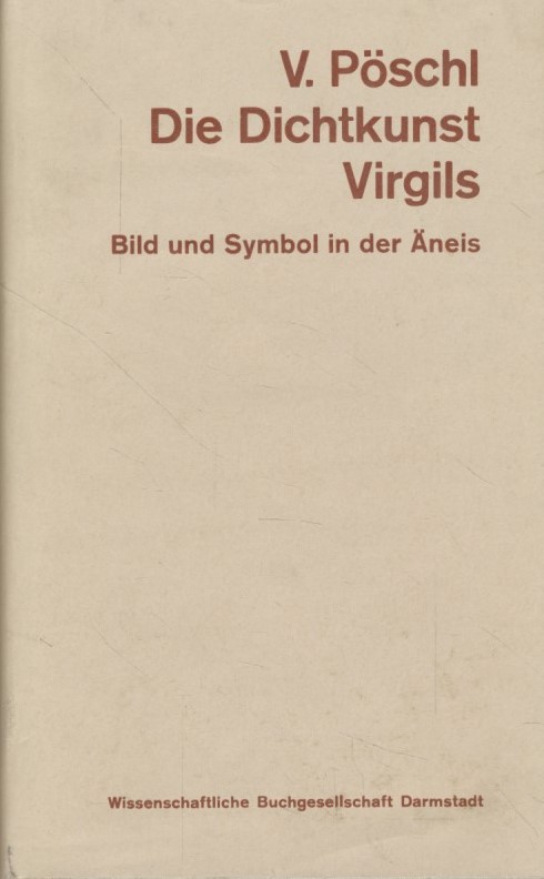 Die Dichtkunst Virgils. Bild und Symbol in der Äneis. - Pöschl, Viktor