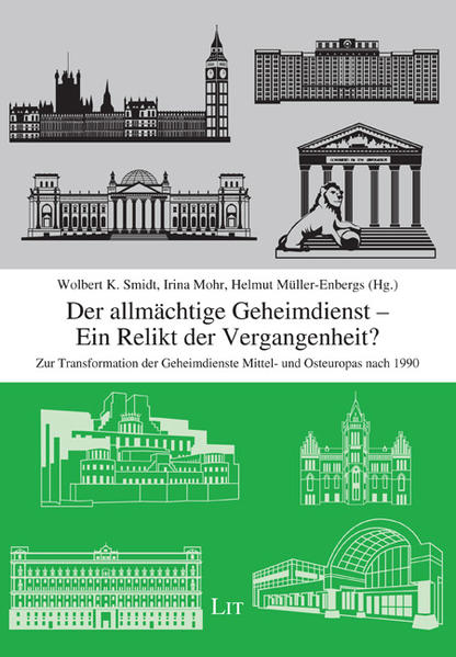 Der allmächtige Geheimdienst - Ein Relikt der Vergangenheit? Zur Transformation der Geheimdienste Mittel- und Osteuropas nach 1990 - Smidt, Wolbert K, Irina Mohr und Helmut Müller-Enbergs