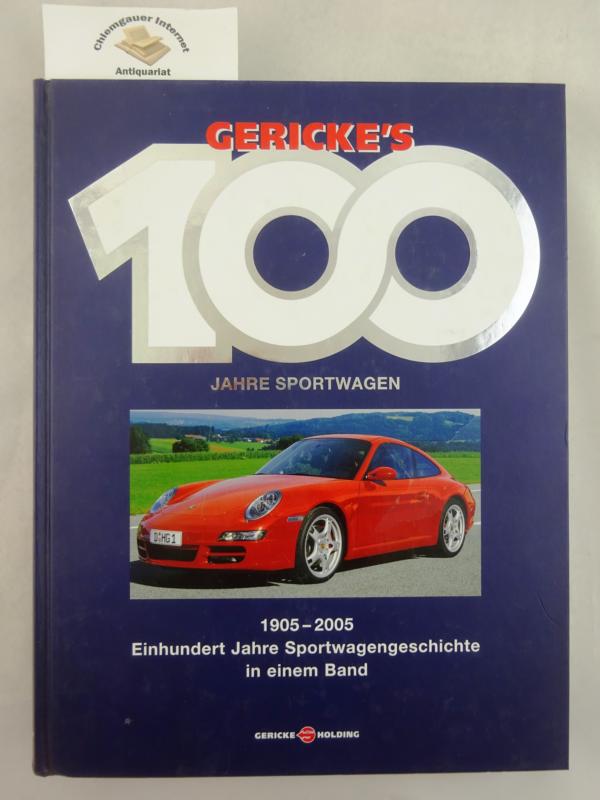 Gericke's 100 Jahre Sportwagen : 1905 - 2005 ; einhundert Jahre Sportwagengeschichte in einem Band. Fotografien: Frank Oleski und Rainer W. Schlegelmilch. Text Hartmut Lehbrink. - Gericke, Hein [Hrsg.]