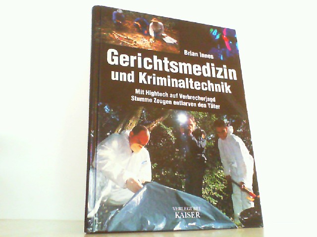 Gerichtsmedizin und Kriminaltechnik: Mit Hightech auf Verbrecherjagd /Stumme Zeugen entlarven den Täter. - Innes, Brian