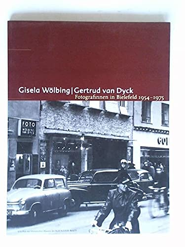 Gisela Wölbing /Gertrud van Dyck. Fotografinnen in Bielefeld 1945-1975 - Diverse