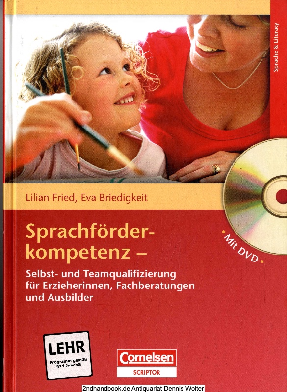 Sprachförderkompetenz : Selbst- und Teamqualifizierung für Erzieherinnen, Fachberatungen und Ausbilder ; [mit DVD] - Lilian Fried ; Eva Briedigkeit